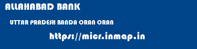 ALLAHABAD BANK  UTTAR PRADESH BANDA ORAN ORAN  micr code